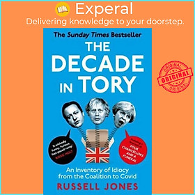 Sách - The Decade in Tory - The Sunday Times Bestseller: An Inventory of Idiocy by Russell Jones (UK edition, paperback)