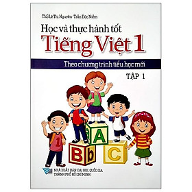 Học Và Thực Hành Tốt Tiếng Việt Lớp 1 Theo Chương Trình Tiểu Học Mới - Tập 1 - Việt Chương