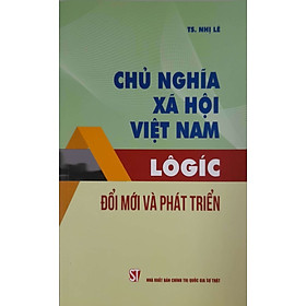[Download Sách] Chủ Nghĩa Xã Hội Việt Nam Lôgic Đổi Mới Và Phát Triển 