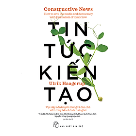 Tin Tức Kiến Tạo: Vực Dậy Nền Truyền Thông Và Dân Chủ Với Tư Duy Báo Chí Của Tương Lai _TRE