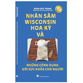 Nhân sâm Wisconsin Hoa kỳ và những công dụng với sức khỏe con người