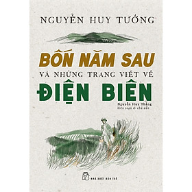 Sách Văn Học Hay: Bốn Năm Sau Và Những Trang Viết Về Điện Biên