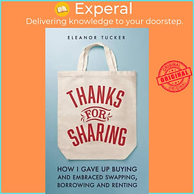 Sách - Thanks for Sharing - How I Gave Up Buying and Embraced Swapping, Borrow by Eleanor Tucker (UK edition, paperback)