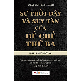 Sách Lịch Sử Thế Giới: Sự Trỗi Dậy Và Suy Tàn Của Đế Chế Thứ Ba - Lịch Sử Đức Quốc Xã