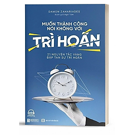 Muốn thành công nói không với trì hoãn  - BẢN QUYỀN