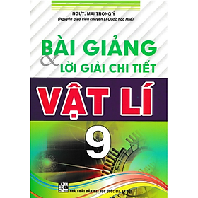 Hình ảnh Sách - Bài Giảng Và Lời Giải Chi Tiết Vật Lí 9