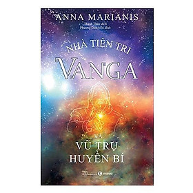 Nhà tiên tri Vanga và Vũ trụ huyền bí - Bản Quyền
