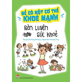 Kim Đồng - Để có một cơ thể khỏe mạnh - Rèn luyện sức khoẻ