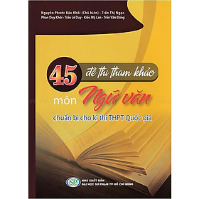 45 Đề Thi Tham Khảo Môn Ngữ Văn Chuẩn Bị Cho Kì Thi THPT Quốc Gia