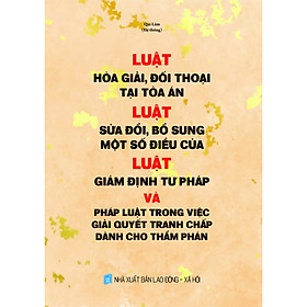 [Download Sách] Luật hòa giải, đối thoại tại tòa án- luật giám định tư pháp và pháp luật trong việc giải quyết tranh chấp dành cho thẩm phán