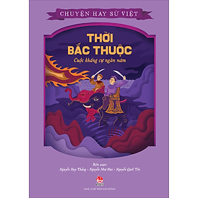 Bộ Sách Chuyện Hay Sử Việt - Thời Bắc Thuộc – Cuộc Kháng Cự Ngàn Năm