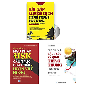 Combo Tuyển tập cấu trúc cố định tiếng Trung ứng dụng + Bài tập củng cố ngữ pháp HSK cấu trúc giao tiếp & luyện viết HSK4-5 + Bài tập luyện dịch tiếng Trung ứng dụng