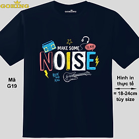 MAKE SOME NOISE, mã G19. Áo thun siêu đẹp cho cả gia đình. Form unisex cho nam nữ, trẻ em, bé trai gái. Quà tặng ý nghĩa cho bố mẹ, con cái, bạn bè, doanh nghiệp, hội nhóm