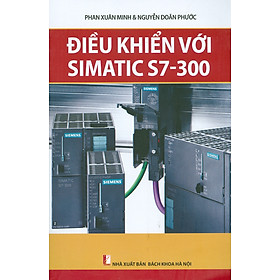 Điều Khiển Với Simatic S7-300 (Xuất bản lần thứ ba) (Tái bản 2023)
