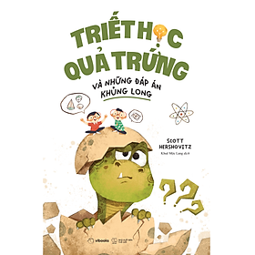 Sách Triết Học Quả Trứng Và Những Đáp Án Khủng Long