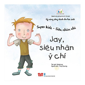 Kỹ Năng Sống Dành Cho Học Sinh - Super Kids - Siêu Nhân Nhí - Jay, Siêu Nhân Ý Chí