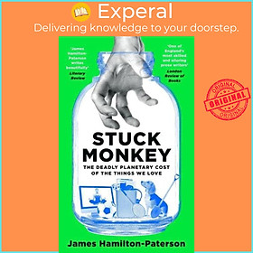 Hình ảnh Sách - Stuck Monkey The Deadly Planetary Cost of the Things We Love by James Hamilton-Paterson (UK edition, Paperback)