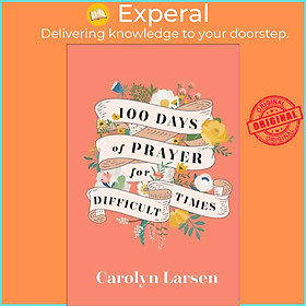 Sách - 100 Days of Prayer for Difficult Times by Carolyn Larsen (UK edition, hardcover)