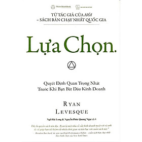 Hình ảnh sách Lựa Chọn - Quyết Định Quan Trọng Nhất Trước Khi Bạn Bắt Đầu Kinh Doanh