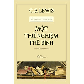 MỘT THỬ NGHIỆM PHÊ BÌNH - C. S. Lewis - Nguyễn Công Nam dịch - Nhã Nam