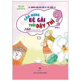 Cẩm Nang Bé Gái Tuổi Dậy Thì - Quyển 1: 160 Câu Hỏi - Đáp Về Sinh Lí Bạn Gái Tuổi Dậy Thì (Tái Bản 2019)