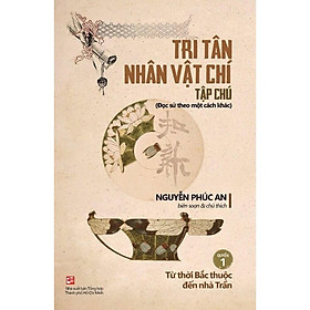 Tri Tân Nhân Vật Chí Tập Chú - Quyển 1: Từ thời Bắc thuộc đến nhà Trần - Trần Thời