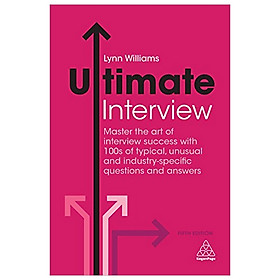 [Download Sách] Ultimate Interview: Master the Art of Interview Success with 100s of Typical, Unusual and Industry-specific Questions and Answers