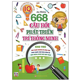 668 Câu Hỏi Phát Triển Trí Thông Minh Cho Trẻ - Tập 3