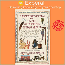Sách - Eavesdropping on Jane Austen's England - How our ancestors lived t by Roy & Lesley Adkins (UK edition, paperback)