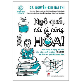 Ngộ Quá, Cái Gì Cũng Hóa! Điện Thoại Di Động, Cà Phê, Cảm Xúc, Cách Ta Dùng Hóa Học Để Giải Thích Mọi Điều