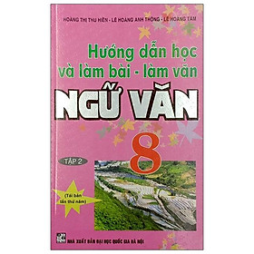 Hướng Dẫn Học Và Làm Bài - Làm Văn Ngữ Văn 8 (Tập 2)