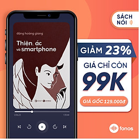 Sách nói: Thiện, Ác Và Smartphone