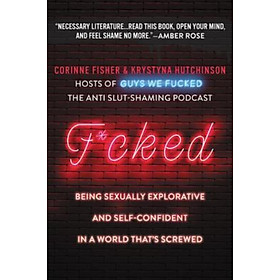 Sách - F*cked : Being Sexually Explorative and Self-Confid by Krystyna Hutchinson Corinne Fisher (US edition, paperback)
