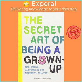 Sách - Secret Art of Being a Grown-Up : Tips, Tricks, and Perks No One T by Bridget Watson Payne (US edition, hardcover)
