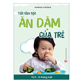 [Download Sách] Tất Tần Tật Ăn Dặm Của Trẻ Từ 0 - 12 Tháng Tuổi