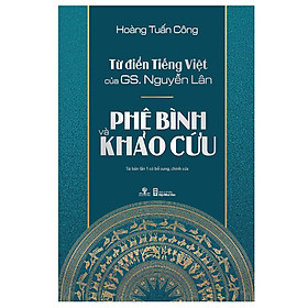 Nơi bán Từ Điển Tiếng Việt Của Gs. Nguyễn Lân – Phê Bình Và Khảo Cứu (Tái Bản) - Giá Từ -1đ