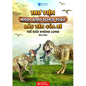 Sách - Thư Viện Hình Ảnh Song Ngữ Đầu Tiên Của Bé - Thế Giới Khủng Long-BC