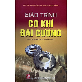 Giáo Trình Cơ Khí Đại Cương- Dùng Trong Đào Tạo Cử Nhân Kỹ Thuật