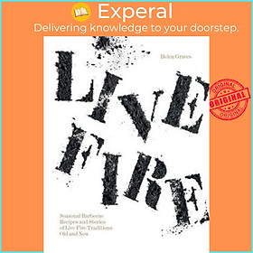 Sách - Live Fire : Seasonal Barbecue Recipes and Stories of Live Fire Traditions by Helen Graves (UK edition, hardcover)