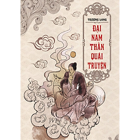 Đại Nam Thần Quái Truyện - Tác giả Trương Lang - Tritthuctrebooks - Khổ sách 16*24cm -