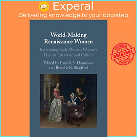 Sách - World-Making Renaissance Women - Rethinking Early Modern Women's Pla by Pamela S. Hammons (UK edition, paperback)