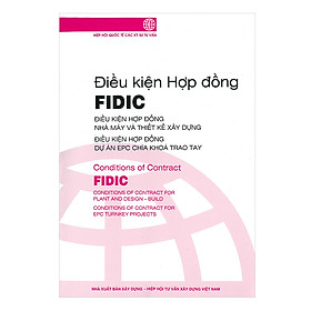 Điều Kiện Hợp Đồng FIDIC: Điều Kiện Hợp Đồng Nhà Máy Và Thiết Kế Xây Dựng – Điều Kiện Hợp Đồng Dự Án EPC Chìa Khóa Trao Tay (Tái bản 2021)