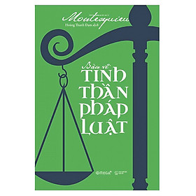 Bàn Về Tinh Thần Pháp Luật - Montesquieu - Hoàng Thanh Đạm dịch - Tái bản