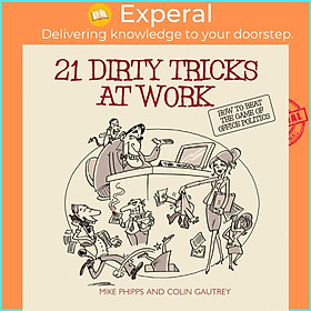 Sách - 21 Dirty Tricks at Work - How to Beat the Game of Office Politics by Colin Gautrey (US edition, paperback)