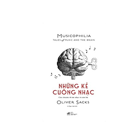 Những Kẻ Cuồng Nhạc Musicophilia – Tales Of Music And The Brain_Tặng Bookmark 