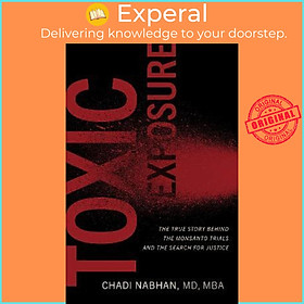 Sách - Toxic Exposure : The True Story behind the Monsanto Trials and the Search by Chadi Nabhan (US edition, hardcover)