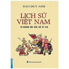 Lịch Sử Việt Nam Từ Nguồn Gốc Đến Thế Kỷ XIX (Bìa Mềm)