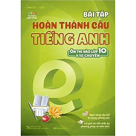 Hình ảnh Sách Bài tập hoàn thành câu tiếng Anh (ôn thi vào lớp 10 và 10 chuyên)