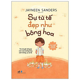 Sách Phát Triển Trí Tuệ Cảm Xúc- Sự Tử Tế Đẹp Như Bông Hoa