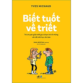 Ảnh bìa Biết tuốt về triết - Trò chuyện giữa triết gia và bạn trẻ về những vấn đề triết học căn bản